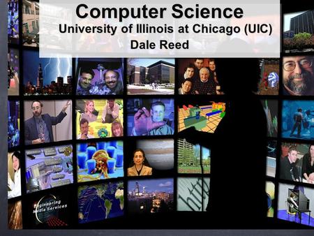 Computer Science University of Illinois at Chicago (UIC) Dale Reed.