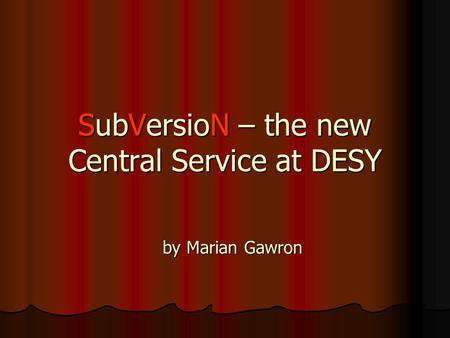 SubVersioN – the new Central Service at DESY by Marian Gawron.
