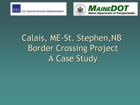 Calais, ME-St. Stephen,NB Border Crossing Project A Case Study.