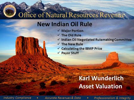 Office of Natural Resources Revenue Industry Compliance Accurate Revenues & Data Professionalism & Integrity New Indian Oil Rule Major Portion The Old.