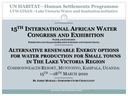 UN HABITAT—Human Settlements Programme LVWATSAN—Lake Victoria Water and Sanitation Initiative James Murage - Senior Infrastructure Consultant 1 of 12 >