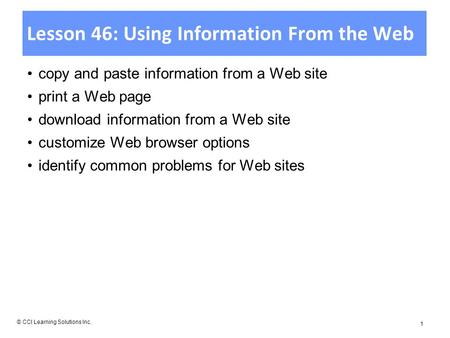 Lesson 46: Using Information From the Web copy and paste information from a Web site print a Web page download information from a Web site customize Web.