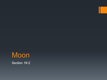 Moon Section 19-2. Motions of the Moon  Moon rotation = 27.3 days  Moon revolution = 27.3 days  Therefore, the same side of the Moon always faces.
