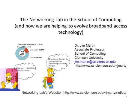 The Networking Lab in the School of Computing (and how we are helping to evolve broadband access technology) 1 Dr. Jim Martin Associate Professor School.