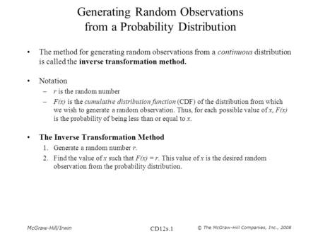 McGraw-Hill/Irwin © The McGraw-Hill Companies, Inc., 2008 CD12s.1 Generating Random Observations from a Probability Distribution The method for generating.