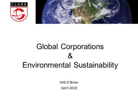 Global Corporations & Environmental Sustainability Will O’Brien April 2010.