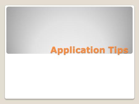 Application Tips. Types of Applications Hard Copy Electronic Application Online Application Phone Interview/Application ◦Pre-Screening Test.