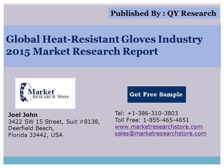 Global Heat-Resistant Gloves Industry 2015 Market Research Report Joel John 3422 SW 15 Street, Suit #8138, Deerfield Beach, Florida 33442, USA Tel: +1-386-310-3803.