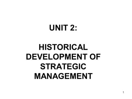 UNIT 2: HISTORICAL DEVELOPMENT OF STRATEGIC MANAGEMENT
