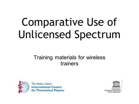 Comparative Use of Unlicensed Spectrum Training materials for wireless trainers.