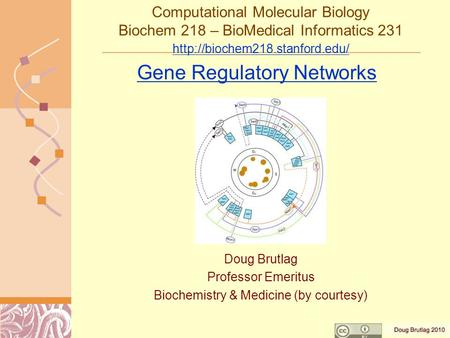 Computational Molecular Biology Biochem 218 – BioMedical Informatics 231   Gene Regulatory.