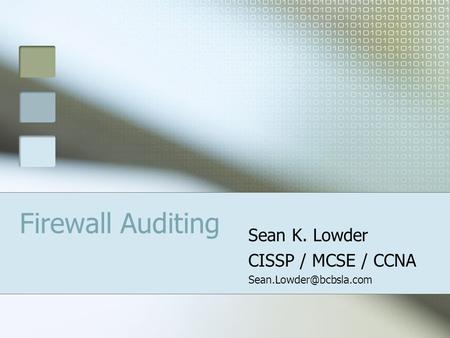Firewall Auditing Sean K. Lowder CISSP / MCSE / CCNA