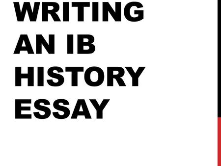 WRITING AN IB HISTORY ESSAY. INTRODUCTIONS Do NOT start your introduction with the following: A statement like “when I was younger, I only learned certain.
