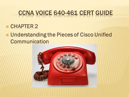  CHAPTER 2  Understanding the Pieces of Cisco Unified Communication.