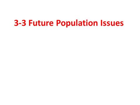 3-3 Future Population Issues.  Between 2006 and 2011 Canada’s population grew by 5.9%.  Only 1/3 of this was from Natural Increase.  The rest……