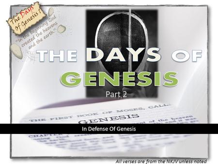 Part 2 All verses are from the NKJV unless noted In Defense Of Genesis.