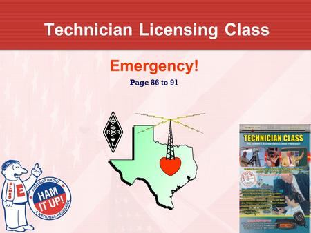 Technician Licensing Class Emergency! Page 86 to 91.