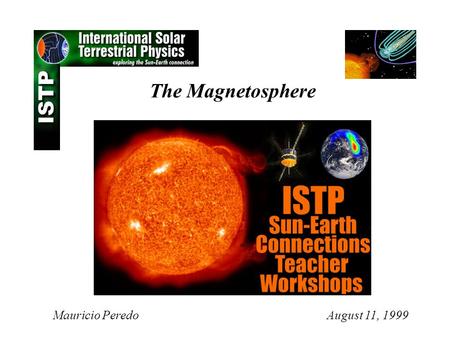 The Magnetosphere Mauricio Peredo August 11, 1999.