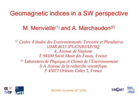 M. Menvielle and A. Marchaudon ESWW2 M. Menvielle (1) and A. Marchaudon (2) (1) Centre d’études des Environnements Terrestre et Planétaires UMR 8615 IPL/CNRS/UVSQ.