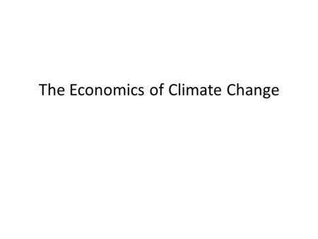 The Economics of Climate Change. The basic mechanism.