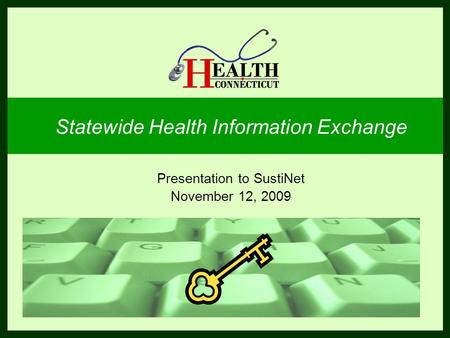 1 June 6, 2006 Statewide Health Information Exchange Presentation to SustiNet November 12, 2009.