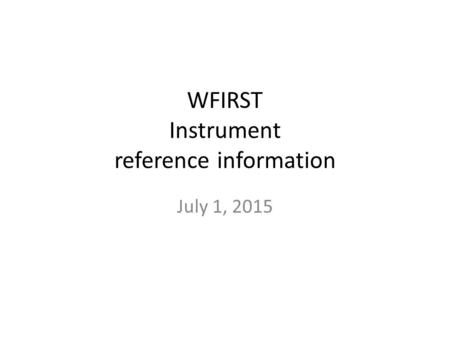 WFIRST Instrument reference information July 1, 2015.