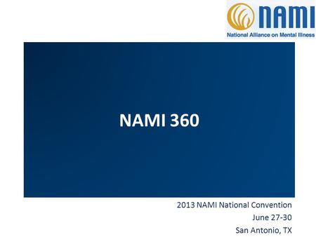 2013 NAMI National Convention June 27-30 San Antonio, TX NAMI 360.