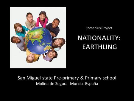 Comenius Project San Miguel state Pre-primary & Primary school Molina de Segura -Murcia- España.