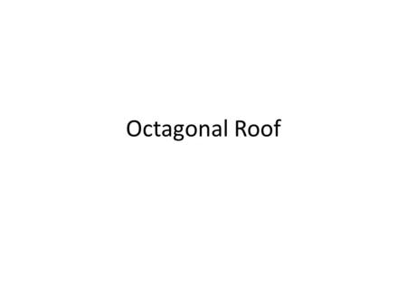 Octagonal Roof.