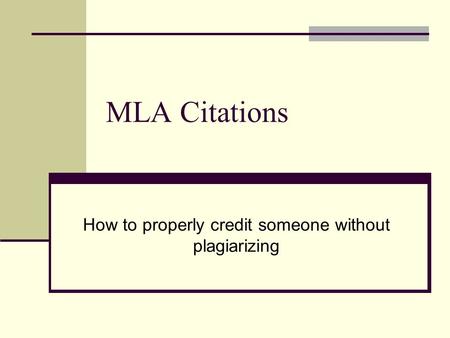 MLA Citations How to properly credit someone without plagiarizing.