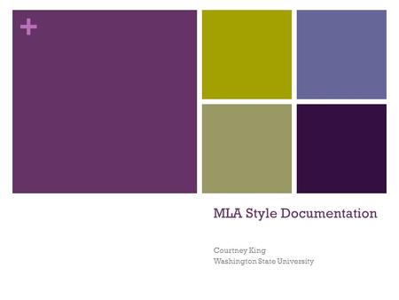 + MLA Style Documentation Courtney King Washington State University.