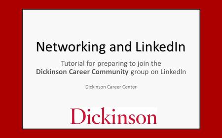 Networking and LinkedIn Tutorial for preparing to join the Dickinson Career Community group on LinkedIn Dickinson Career Center.