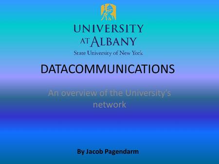 DATACOMMUNICATIONS An overview of the University’s network By Jacob Pagendarm.