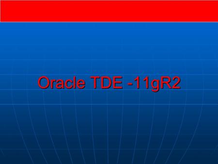 Oracle TDE -11gR2.