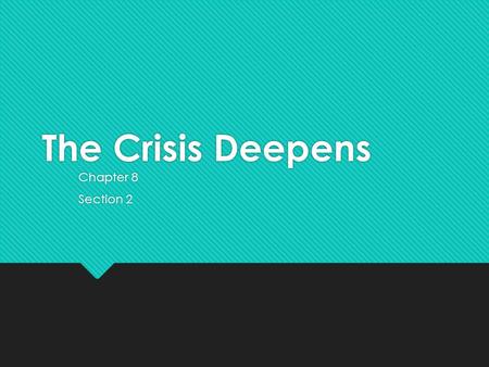 The Crisis Deepens Chapter 8 Section 2 Chapter 8 Section 2.