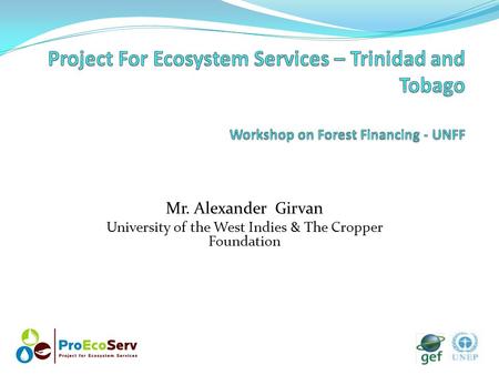 Mr. Alexander Girvan University of the West Indies & The Cropper Foundation.