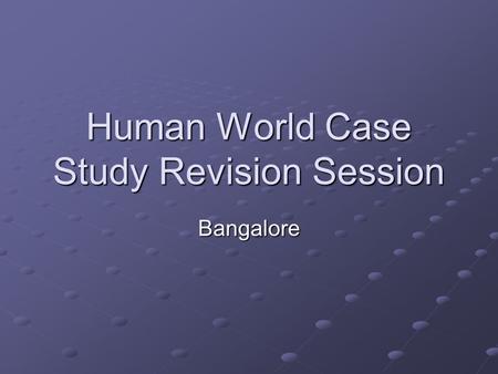 Human World Case Study Revision Session Bangalore.
