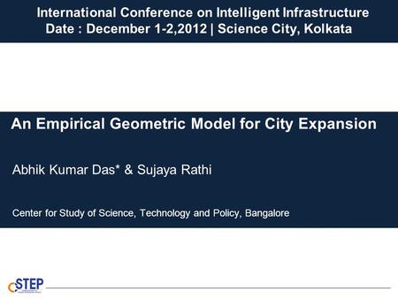 Center for Study of Science, Technology and Policy, Bangalore Abhik Kumar Das* & Sujaya Rathi An Empirical Geometric Model for City Expansion International.