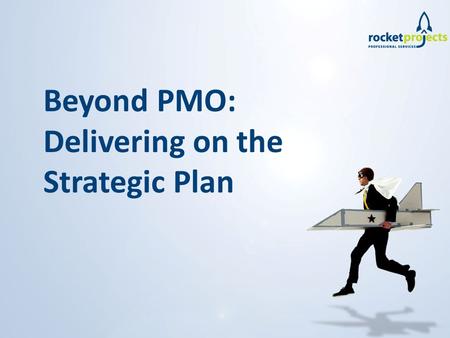 Beyond PMO: Delivering on the Strategic Plan. The problem  Your organisation has a strategic plan which is comprised of multiple initiatives  Collectively.