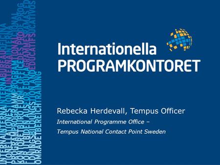 Rebecka Herdevall, Tempus Officer International Programme Office – Tempus National Contact Point Sweden.
