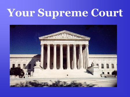 Your Supreme Court. The Justices National Judiciary Created by Article III in the Constitution –“The judicial power of the United States shall be vested.