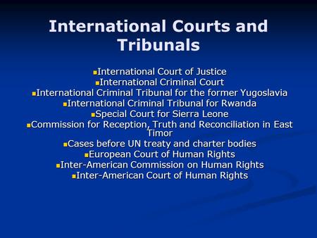 International Courts and Tribunals International Court of Justice International Court of Justice International Criminal Court International Criminal Court.