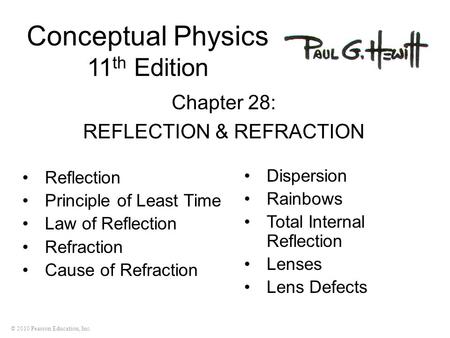 © 2010 Pearson Education, Inc. Conceptual Physics 11 th Edition Chapter 28: REFLECTION & REFRACTION Reflection Principle of Least Time Law of Reflection.