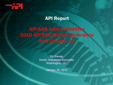 11 Ed Baniak Senior Standards Associate Washington, DC January 28, 2010 API Report API-AGA Joint Committee 2010 API ECS Winter Conference New Orleans,