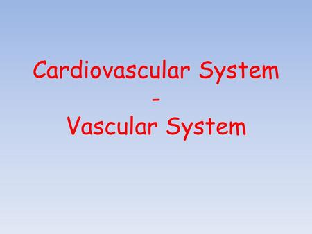 Cardiovascular System - Vascular System. Blood & blood vessels What are the components of blood?............... – Pale yellow, 90% Water, 8% Protein,