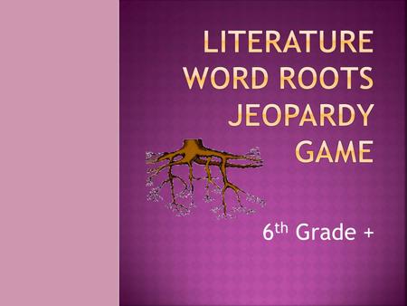 6 th Grade +. Word Parts From Where Abbreviations Misc. 100 200 300 400 500.