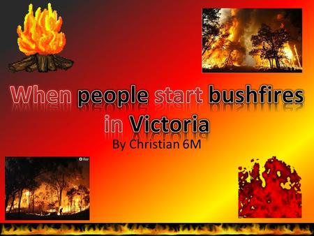 By Christian 6M. The decision that changed Australia is about people and hot weather that start bushfires, it was caused by Brendan Sokaluk that started.