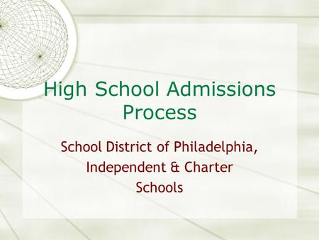 High School Admissions Process School District of Philadelphia, Independent & Charter Schools.