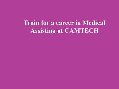 Train for a career in Medical Assisting at CAMTECH.