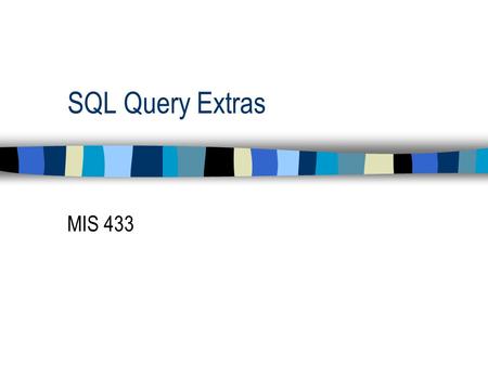 SQL Query Extras MIS 433. Rerunning the last Query n Type the forward slash “/” to rerun the last query that was entered.